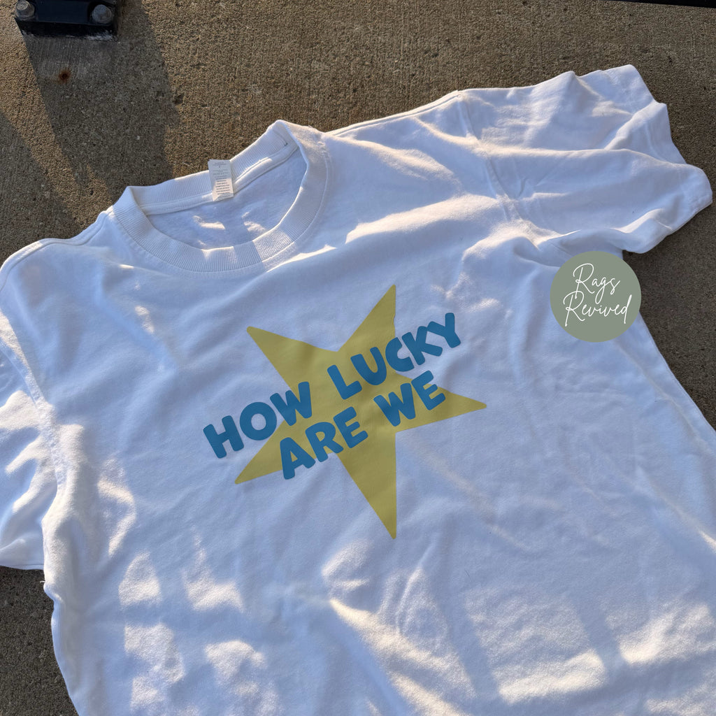How Lucky Are We T-Shirt