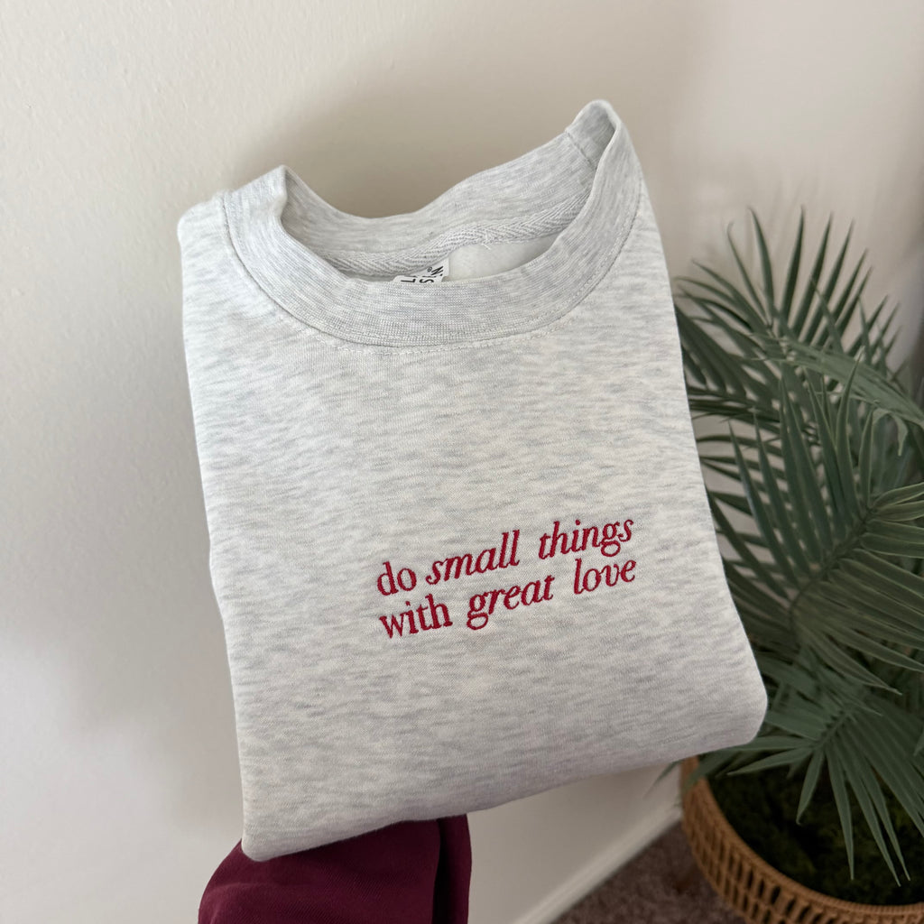 Do Small Things With Great Love Sweatshirt