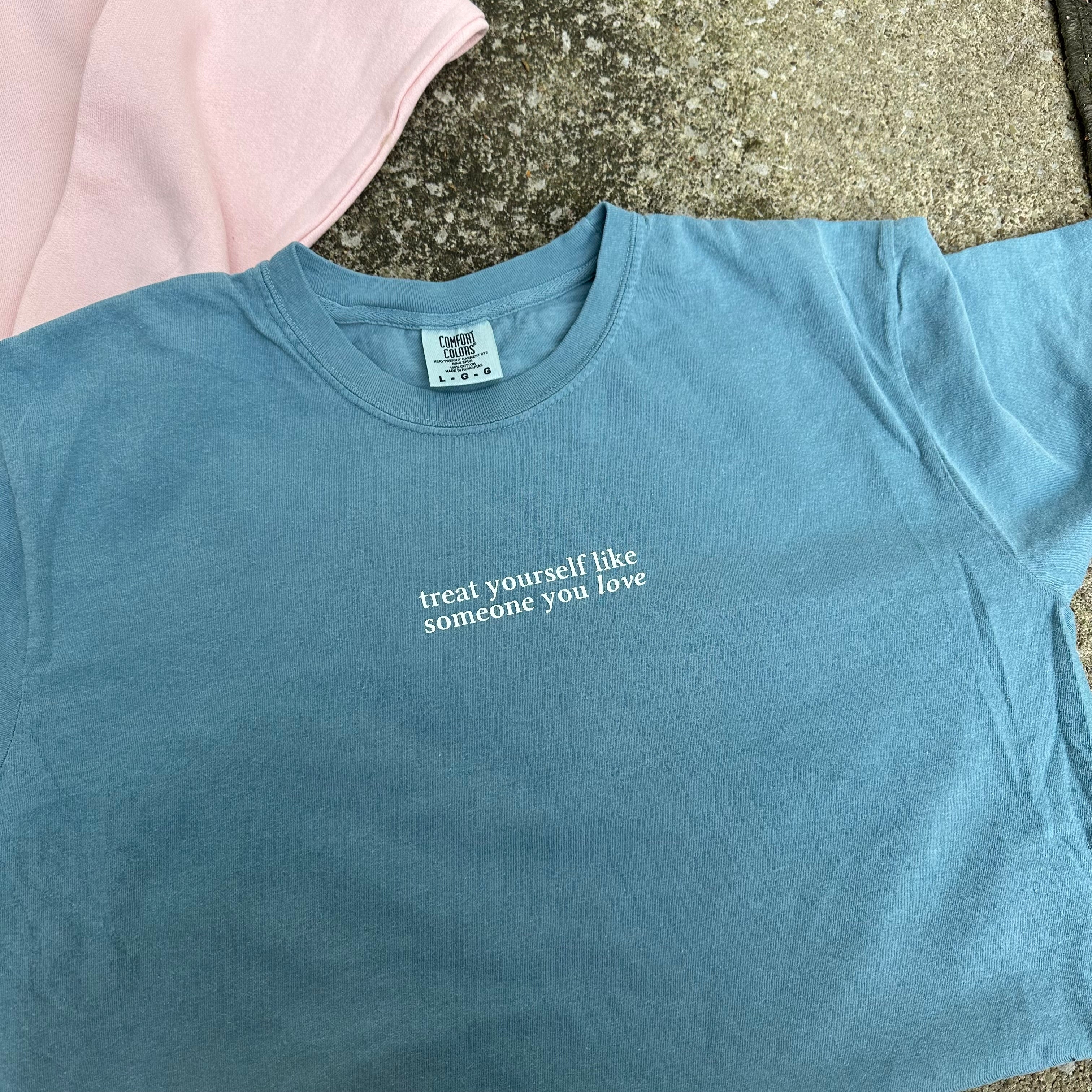 Treat Yourself Like Someone You Love T-Shirt