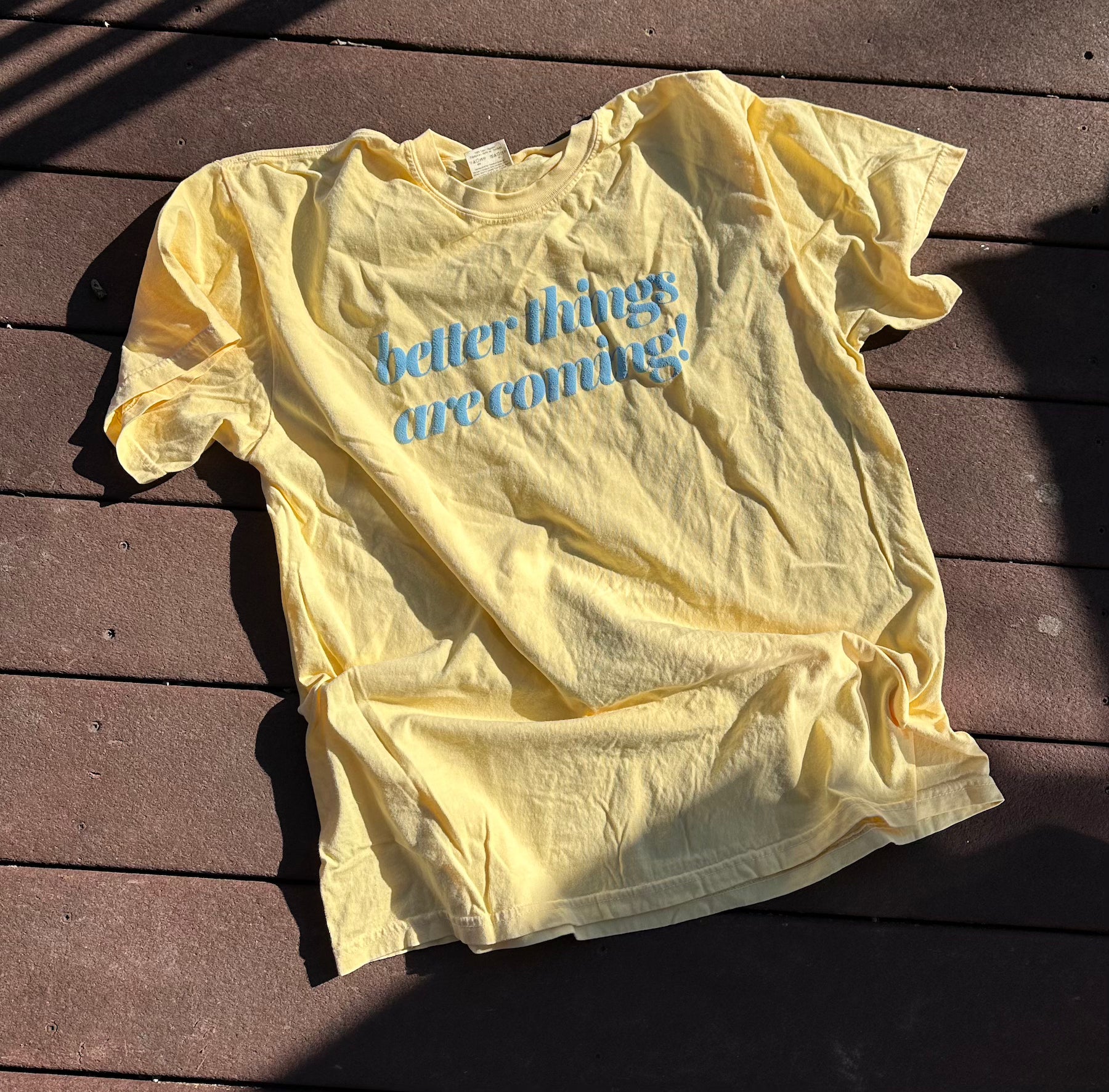 Better Things Are Coming Sweatshirt or T-Shirt