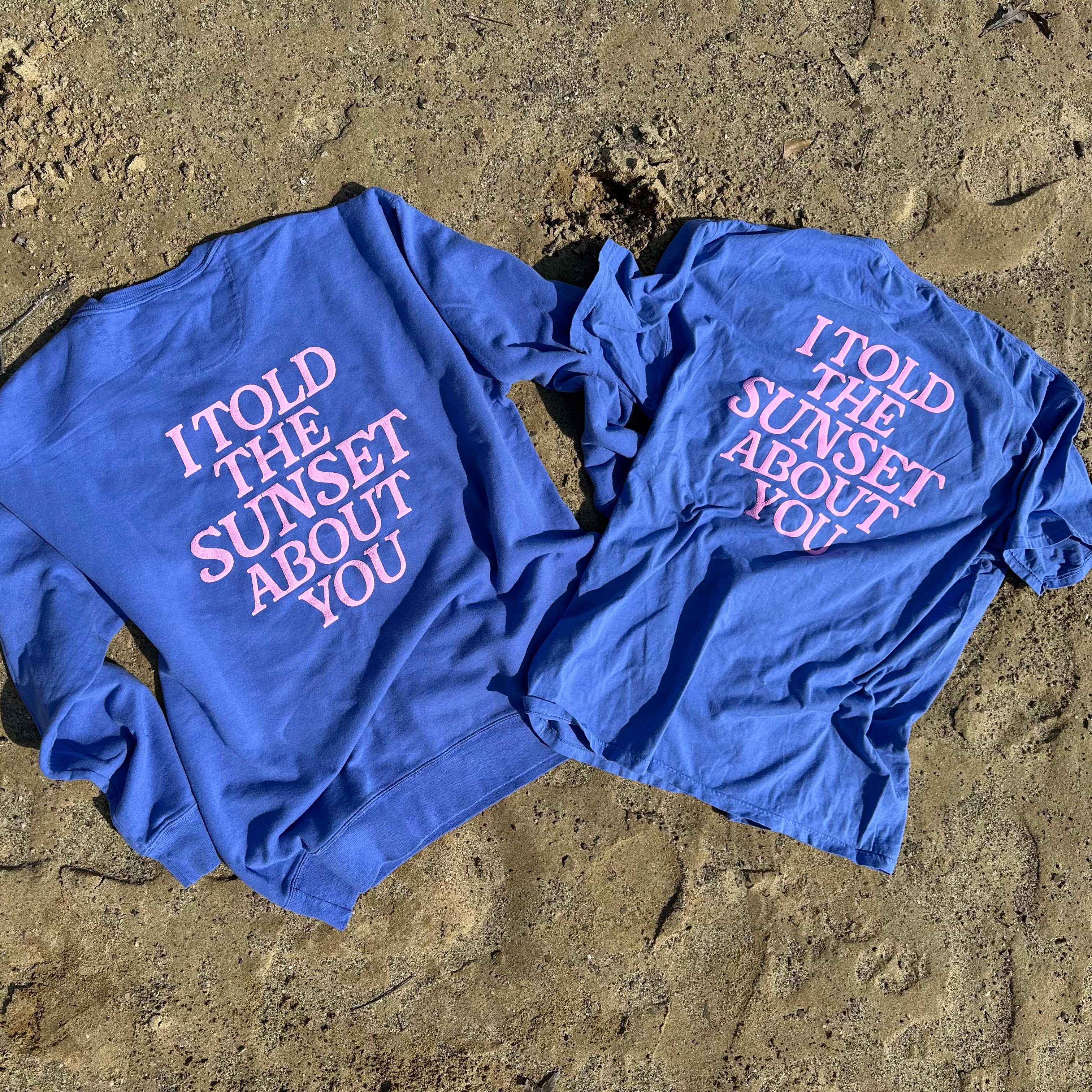 I Told The Sunset Sweatshirt or T-Shirt