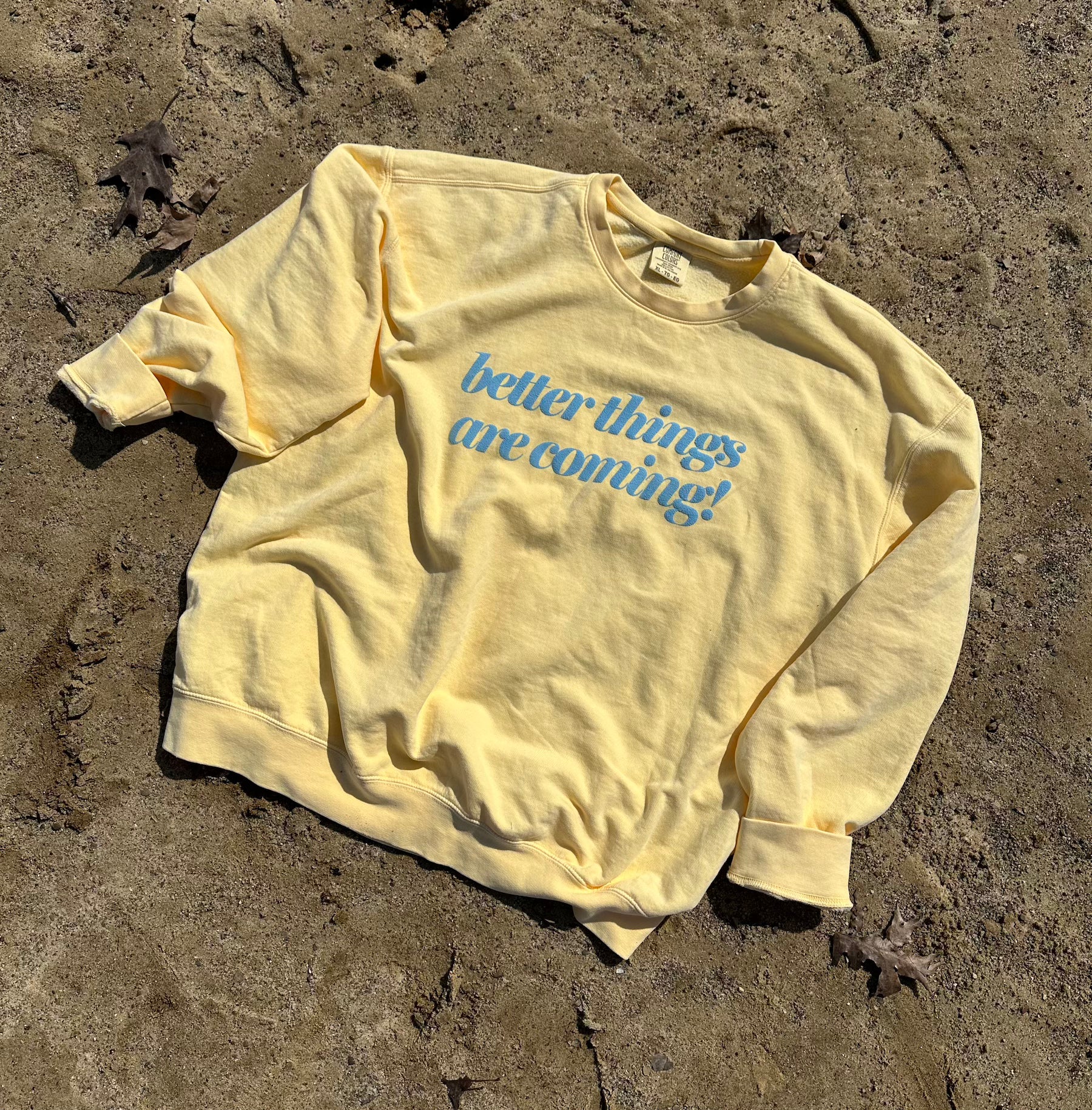 Better Things Are Coming Sweatshirt or T-Shirt