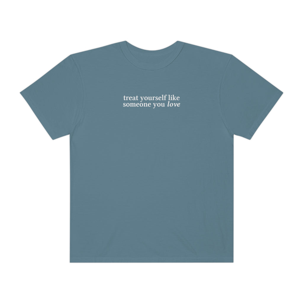 Treat Yourself Like Someone You Love T-Shirt