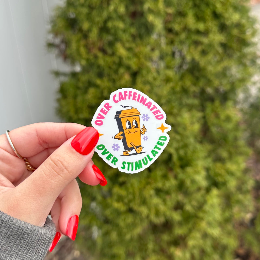 Over Caffeinated Over Stimulated Sticker