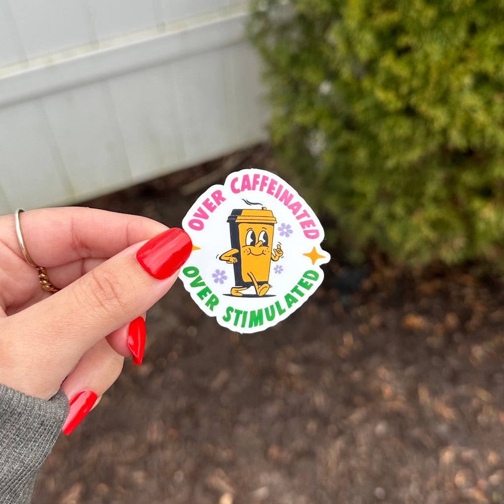 Over Caffeinated Over Stimulated Sticker